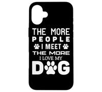 Cuantas más Personas conozco, más Amo a mi Perro - Funny Dog Carcasa para iPhone 16 Plus