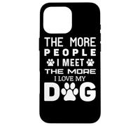Cuantas más Personas conozco, más Amo a mi Perro - Funny Dog Carcasa para iPhone 16 Pro MAX