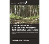 Cuantificación de la biomasa y los nutrientes del Eucalyptus urograndis: Contribución al mantenimiento de las masas forestales en Brasil