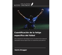 Cuantificación de la fatiga específica del fútbol: Una comparación metodológica entre una batería de pruebas de habilidades motoras deportivas y un cuestionario psicométrico