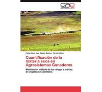 Cuantificación de la materia seca en Agrosistemas Ganaderos: Mediante el método de los rangos e índices de vegetación satelitales