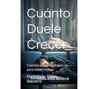 Cuánto Duele Crecer: Cuentos sobre niños pero no para niños: 1 (Fernando Reza Becerril)