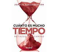 Cuánto es mucho tiempo: Retazos del camino (Literatura no ficción Desnivel)