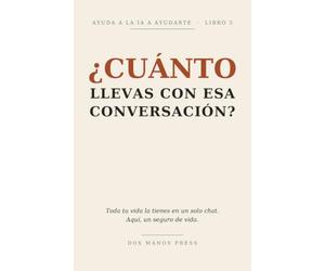 ¿CUÁNTO llevas con esa conversación?: Toda tu vida la tienes en un solo chat. Aquí, un seguro de vida. (Ayuda a la IA a Ayudarte)