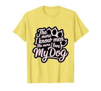 Cuanto más conozco a los hombres, más amo a mi perro amante de la pata rosa Camiseta