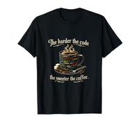 Cuanto más difícil Sea el código, más Dulce será el diseño del café Camiseta
