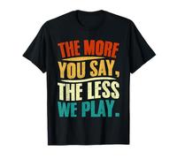Cuanto más digas, Menos jugamos Diseño de Citas Camiseta