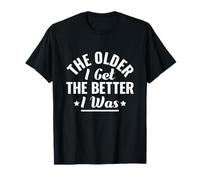 Cuanto más Viejo me Hago, Mejor era Anciano Personas Mayores Camiseta