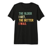 Cuanto más Viejo me Hago, Mejor Soy - Funny Retro Vintage Camiseta Premium
