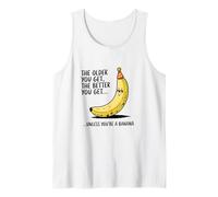Cuanto más Viejo te Hagas, Mejor te vuelves a Menos Que bromee con plátano Camiseta sin Mangas