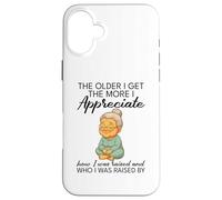Cuanto Mayor me Hago, más aprecio cómo me criaron Carcasa para iPhone 16 Plus