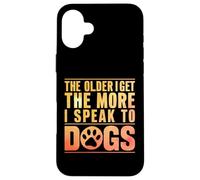 Cuanto Mayor me Hago, más Hablo con Dogs Grandpa Carcasa para iPhone 16 Plus