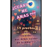 ¿Cuánto me amas?: 52 pruebas para recordar que debes cuidar de tu amor !