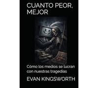 CUANTO PEOR, MEJOR: Cómo los medios se lucran con nuestras tragedias