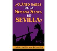 ¿Cuánto sabes de la Semana Santa de Sevilla?: ¿Sabrás contestar a las 120 preguntas sobre Hermandades, pasos, imágenes, bandas...?