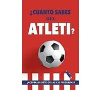 ¿Cuánto sabes del Atleti?: ¿Aceptas el reto de las 120 preguntas? Un libro del Atlético de Madrid diferente. Libro de fútbol para colchoneros