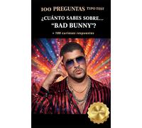 ¿Cuánto sabes sobre… “Bad Bunny”?: 100 PREGUNTAS TIPO TEST + 100 curiosas respuestas (Colección Testarudos)
