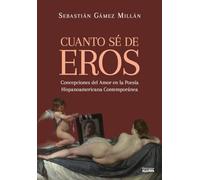 Cuanto sé de Eros: Concepciones del Amor en la Poesía Hispanoamericana Contemporánea.