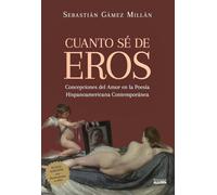 Cuanto sé de Eros: Concepciones del amor en la poesía hispanoamericana contemporánea (Ensayo y pensamiento)
