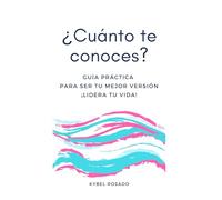¿Cuánto te conoces?: Guía Práctica para ser tu mejor versión. ¡Lidera tu vida!