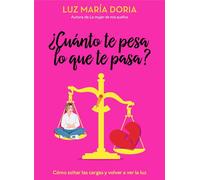 ¿Cuánto te pesa lo que te pasa? – Cómo soltar las cargas y volver a ver la luz