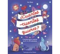 ¿cuantos Cuentos Quieres? Cuentos Para Leer En Dos Cinco Y Diez Minuto