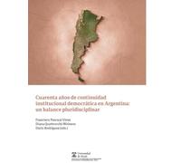 Cuarenta años de continuidad institucional democrática en Argentina: un balance pluridisciplinar (Instituto de Estudios Latinoamericanos)