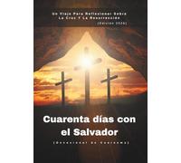 Cuarenta días con el Salvador (Devocional de Cuaresma): Un Viaje Para Reflexionar Sobre La Cruz Y La Resurrección (Edición 2026) (Devocionales Anclados en Cristo)