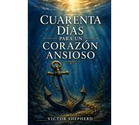 Cuarenta Días para un Corazón Ansioso: Escrituras para el Alma que No Encuentra Paz