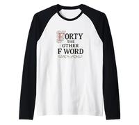 Cuarenta la Otra Palabra F Cuarenta cumpleaños Camiseta Manga Raglan