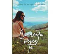 Cuarenta veces tú.: Historias de un viaje de vida único.