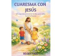 Cuaresma con Jesús: Un viaje devocional de 42 días para niños hacia la Pascua