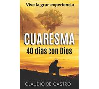 Cuaresma: Vive la Gran Experiencia. 40 días con Dios: 13 (Recupera Tu Paz Interior - Claudio de Castro)