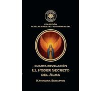 Cuarta Revelación: Poder Secreto del Alma: 4 (Revelaciones del Ser Primordial)
