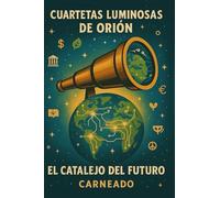 Cuartetas Luminosas de Orión El Catalejo del Futuro (Colección de obras de Carneado)