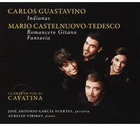 Cuarteto Vocal Cavatina - Guastavino: Indianas; Castelnuovo-Tedesco: Romancero Gitano, Fantasia ; Cuarteto Vocal Cavatina