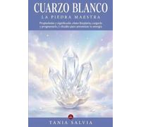 Cuarzo Blanco: la Piedra Maestra: Todo sobre sus propiedades y su significado: cómo limpiarlo, cargarlo y programarlo, y rituales para amplificar tus ... y armonizar tu energía (Piedras de Poder)