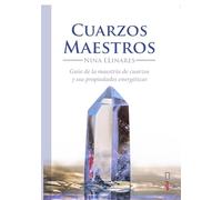 CUARZOS MAESTROS. GUÍA DE MAESTRÍA DE CUARZOS Y SUS PROPIEDADES ENERGÉTICAS (Nueva era)