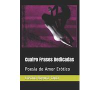 Cuatro Frases Dedicadas: Poesía de Amor Erótico
