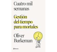 Cuatro mil semanas: Gestión del tiempo para mortales (No Ficción)