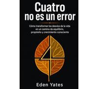 Cuatro no es un error: Cómo transformar los cambios inesperados en equilibrio, crecimiento y propósito