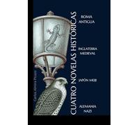 CUATRO NOVELAS HISTÓRICAS.: Roma antigua, Inglaterra medieval, Japón Meiji y Alemania del III Reich.