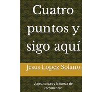 Cuatro puntos y sigo aquí: Viajes, caídas y la fuerza de recomenzar