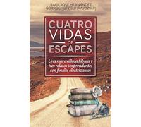 Cuatro vidas de escapes: Una maravillosa fábula y tres relatos sorprendentes con finales electrizantes
