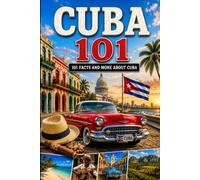 Cuba 101: 101 Facts and more about Cuba (101 Facts and More Series)
