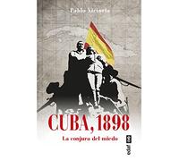 Cuba, 1898: La conjura del miedo (Clío. Crónicas de la historia)