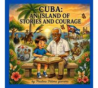 CUBA: AN ISLAND OF STORIES AND COURAGE