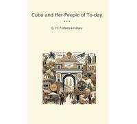 Cuba and Her People of To-day (Classic Books)