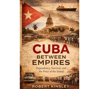 Cuba Between Empires: How Cuba Survives: Dependency, Crisis, and the Economics of an Island