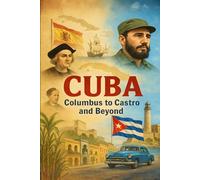 CUBA: COLUMBUS TO CARTRO AND BEYOND